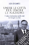 Unire le città per unire le nazioni: L'idea e la funzione della città in Giorgio La Pira. E-book. Formato EPUB ebook