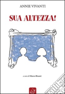 Sua altezza!. E-book. Formato Mobipocket ebook di Annie Vivanti