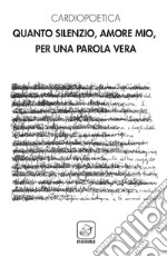 Quanto silenzio, amore mio, per una parola vera. E-book. Formato EPUB ebook