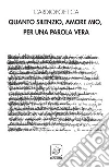 Quanto silenzio, amore mio, per una parola vera. E-book. Formato EPUB ebook