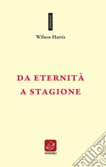 Da eternità a stagione. E-book. Formato EPUB ebook di Wilson Harris