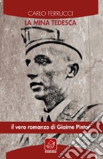 La mina tedesca: Il vero romanzo di Giaime Pintor. E-book. Formato EPUB ebook