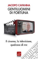 Gentiluomini di fortuna: Il cinema, la televisione, qualcosa di me. E-book. Formato EPUB ebook