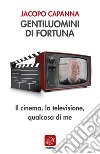 Gentiluomini di fortuna: Il cinema, la televisione, qualcosa di me. E-book. Formato EPUB ebook