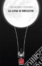 La luna di Bregovic. E-book. Formato EPUB ebook