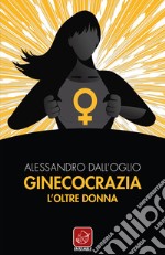 Ginecocrazia: L’oltre donna. E-book. Formato EPUB ebook