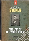 The lair of the White Worm. E-book. Formato EPUB ebook di Bram Stoker