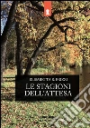 Le stagioni dell'attesa. Storie di luci e di ombre. E-book. Formato EPUB ebook di Elisabetta R. Brizzi