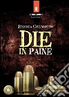 Die in Paine. E-book. Formato EPUB ebook di Jessica Gelmotto