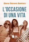 L'occasione di una vita. E-book. Formato EPUB ebook di Elena Genero Santoro