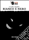 Bianco e nero. E-book. Formato Mobipocket ebook di Filippo Gigante