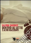 Dentro al letto e altri racconti. E-book. Formato EPUB ebook di Valeria Galbiati