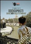 Dodici posti dove non volevo andare. E-book. Formato EPUB ebook di Clara Cerri