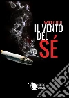 Il vento del sé. E-book. Formato EPUB ebook di Manolo Lelli