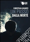 Un passo dalla morte. E-book. Formato EPUB ebook di Christian Amadeo