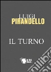 Il turno. E-book. Formato Mobipocket ebook di Luigi Pirandello