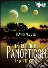 Le tre lune di Panopticon - Anime Prigioniere. E-book. Formato EPUB ebook di Ilaria Pasqua