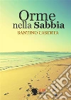 Orme nella sabbia. E-book. Formato EPUB ebook di Santino Caserta