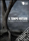 Il tempo mutato. E-book. Formato EPUB ebook di Arturo Verrotti di Pianella