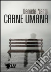 Carne umana. E-book. Formato Mobipocket ebook di Daniela Nardi