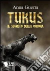 Tukus - Il Segreto della Corona. E-book. Formato EPUB ebook di Anna Guerra