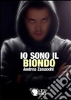 Io sono il Biondo. E-book. Formato EPUB ebook di Andrea Zanacchi