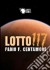 Lotto117. E-book. Formato EPUB ebook di Fabio F. Centamore
