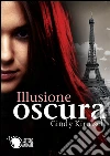Illusione oscura. E-book. Formato Mobipocket ebook di Cindy Kirussell