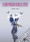 A un passo dalla vita. E-book. Formato EPUB ebook di Thomas Melis