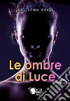 Le ombre di Luce. E-book. Formato EPUB ebook di Valentina Orazi