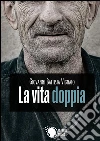 La vita doppia. E-book. Formato Mobipocket ebook di Giovanni Battista Vignato