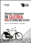In guerra non ci sono mai stato. E-book. Formato EPUB ebook di Daniele Campanari