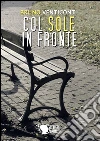 Col sole in fronte. E-book. Formato EPUB ebook di Bruno Venticonti
