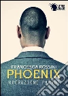 Phoenix - Operazione Parrot - . E-book. Formato EPUB ebook di Francesca Rossini