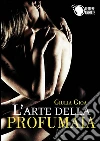 L'arte della profumaia. E-book. Formato EPUB ebook di Giulia Gioia
