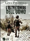 L'oltretomba dell'uomo. E-book. Formato EPUB ebook di Gina Pitarella