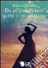 Da qualche parte oltre l'arcobaleno. E-book. Formato EPUB ebook di Emiliano Petrone