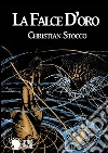 La falce d'oro. E-book. Formato EPUB ebook di Christian Stocco