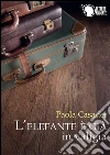 L'elefante è già in valigia. E-book. Formato EPUB ebook di Paola Casadei