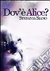 Dov'è Alice?. E-book. Formato EPUB ebook di Stefania Siano