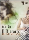 Il Ritratto (Spin Off). E-book. Formato Mobipocket ebook di Irene Milani
