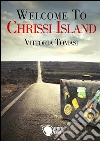 Welcome to Chrissi Island. Ediz. italiana. E-book. Formato EPUB ebook di Vittoria Tomasi