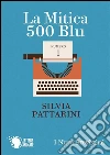 La mitica 500 blu. E-book. Formato EPUB ebook di Silvia Pattarini