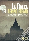 La rocca del tempo fermo. E-book. Formato EPUB ebook di Serena Piccoli