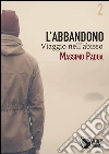 L'abbandono - Viaggio nell'abisso. E-book. Formato Mobipocket ebook di Massimo Padua