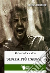 Senza più paura - Nuova Edizione. E-book. Formato EPUB ebook di Roberto Fancellu