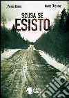 Scusa se esisto. E-book. Formato Mobipocket ebook di Pietro Giorgi