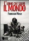 L'uomo che salvò il mondo. E-book. Formato EPUB ebook di Ferdinando Manzo
