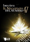Il Negoziato del Numero 47. E-book. Formato EPUB ebook di Francesca Cappelli