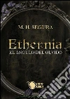 Ethernia - El ángulo del olvido. E-book. Formato EPUB ebook di M.H. Segura